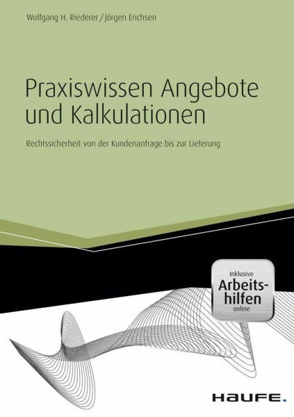 Riederer, Wolfgang H. Praxiswissen Angebote und Kalkulationen - inkl. Arbeitshilfen online: Rechtssicherheit von der Kundenanfrage bis zur Lieferung (Haufe Fachbuch)