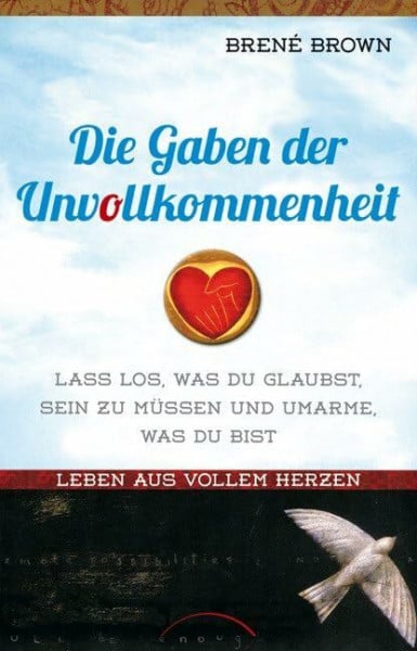 Weber, Ute Die Gaben der Unvollkommenheit: Leben aus vollem Herzen - Lass los, was du glaubst sein zu müssen und umarme, was du bist