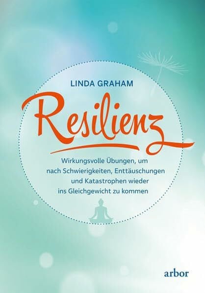 Bongartz, Sabine Resilienz: Wirkungsvolle Übungen, um nach Schwierigkeiten, Enttäuschungen und Katastrophen wieder ins Gleichgewicht zu kommen