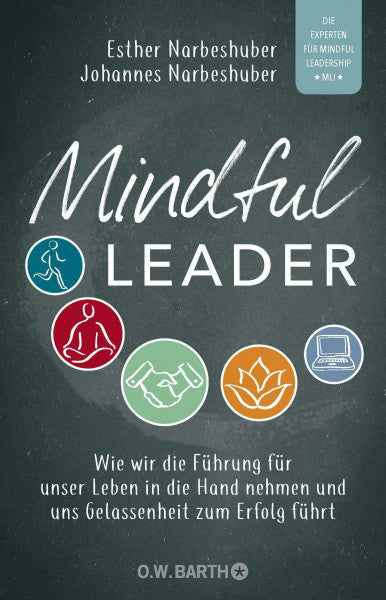 Narbeshuber, Johannes Mindful Leader: Wie wir die Führung für unser Leben in die Hand nehmen und uns Gelassenheit zum Erfolg führt