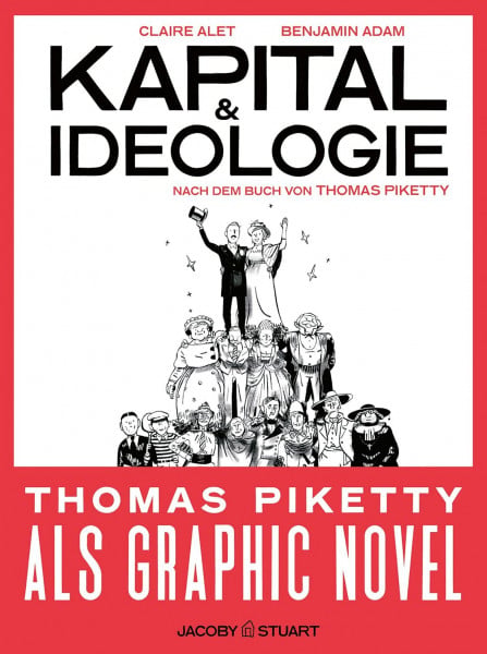 Piketty, Thomas Kapital und Ideologie: Die Graphic Novel nach dem Buch von Thomas Piketty