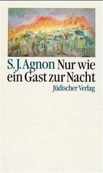 Agnon, Samuel Joseph Nur wie ein Gast zur Nacht: Roman