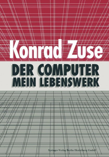 Zuse, Konrad Der Computer ― Mein Lebenswerk