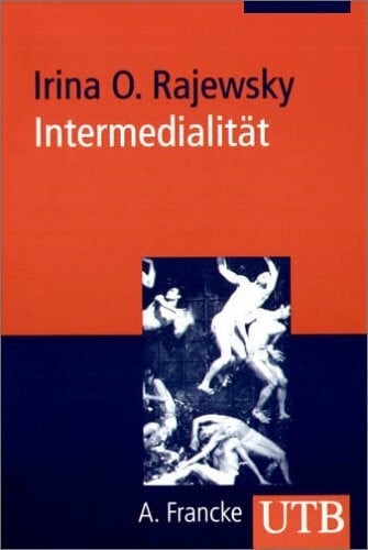 Rajewsky, Irina O Intermedialität (UTB M: Uni-Taschenbücher)