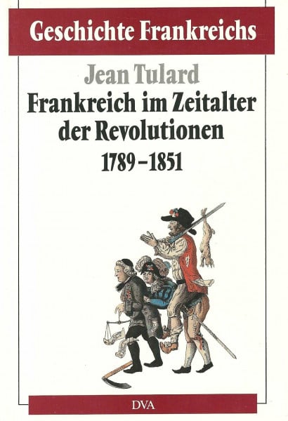 Tulard, Jean Geschichte Frankreichs, 6 Bde. in Tl.-Bdn., Bd.4, Frankreich im Zeitalter der Revolutionen 1789-1851