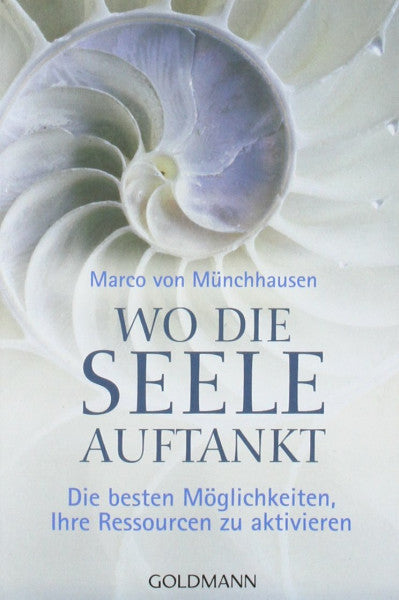Münchhausen, Marco von Wo die Seele auftankt: Die besten Möglichkeiten, Ihre Ressourcen zu aktivieren