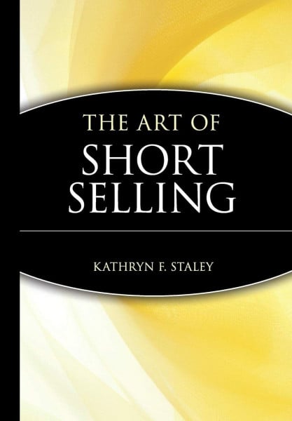 Staley, Kathryn F. The Art of Short Selling (A Marketplace Book)