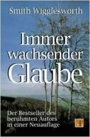 Wigglesworth, Smith Immer wachsender Glaube