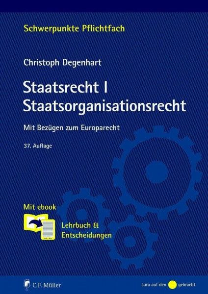 Degenhart, Christoph Staatsrecht I. Staatsorganisationsrecht: Mit Bezügen zum Europarecht. Mit ebook: Lehrbuch & Entscheidungen (Schwerpunkte Pflichtfach)