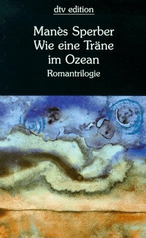 Sperber, Manès Wie eine Träne im Ozean: Romantrilogie. dtv edition (dtv Literatur)