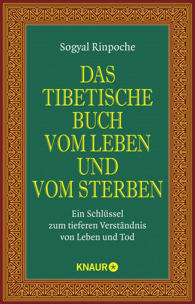 Behrendt, Karin Das tibetische Buch vom Leben und vom Sterben: Ein Schlüssel zum tieferen Verständnis von Leben und Tod | Der spirituelle Klassiker und internationale Bestseller
