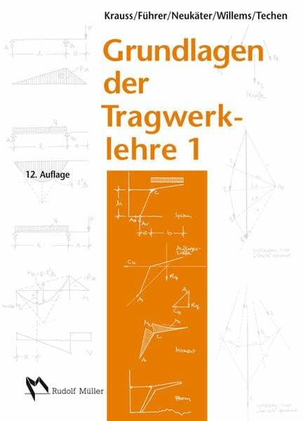 Franz, Univ. Prof. em. Dr.-Ing. Krauss Grundlagen der Tragwerklehre, Band 1