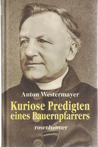Westermayer, Anton Kuriose Predigten eines Bauernpfarrers
