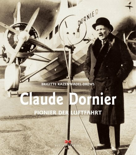Kazenwadel-Drews, Brigitte Claude Dornier: Pionier der Luftfahrt