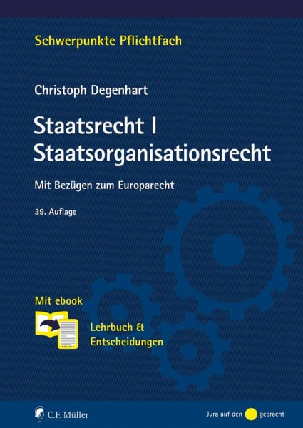 Degenhart, Prof. Dr. Christoph Staatsrecht I. Staatsorganisationsrecht: Mit Bezügen zum Europarecht. Mit ebook: Lehrbuch & Entscheidungen (Schwerpunkte Pflichtfach)