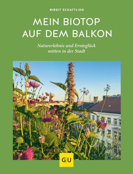 Schattling, Birgit Mein Biotop auf dem Balkon: Naturerlebnis und Ernteglück mitten in der Stadt (GU Balkon)