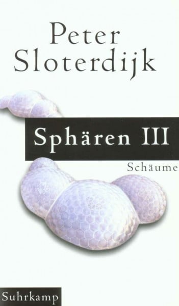 Sloterdijk, Peter Sphären. Plurale Sphärologie: Band III: Schäume