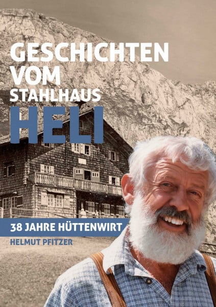 Pfitzer, Helmut Geschichten vom Stahlhaus Heli: 38 Jahre Hüttenwirt