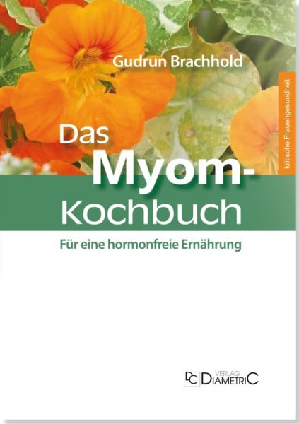 Brachhold, Gudrun Das Myom-Kochbuch. Für eine hormonfreie Ernährung