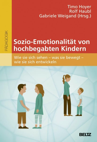 Hoyer, Timo Sozio-Emotionalität von hochbegabten Kindern: Wie sie sich sehen - was sie bewegt - wie sie sich entwickeln (hochbegabung und pädagogische praxis)