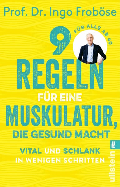 Froböse, Prof. Dr. Ingo 9 Regeln für eine Muskulatur, die gesund macht: Vital und schlank in wenigen Schritten | Die besten Tipps und Übungen zur Stärkung unserer Muskeln, ... Körper und unsere Seele gesund halten.