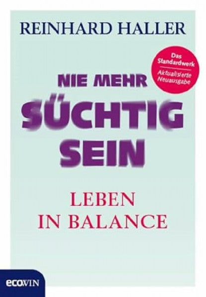 Haller, Reinhard Nie mehr süchtig sein: Leben in Balance