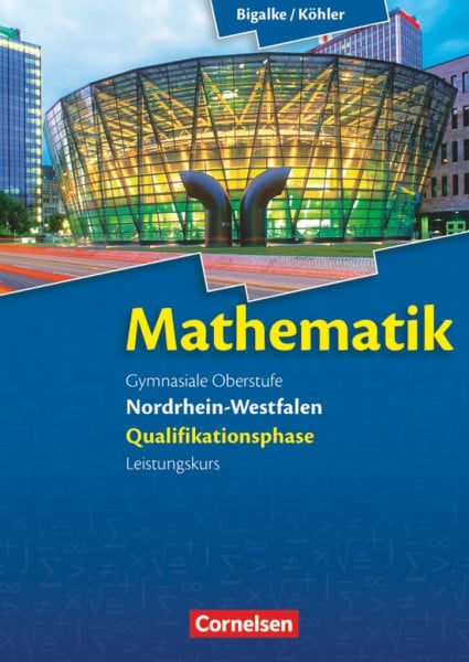 Bigalke, Anton Bigalke/Köhler: Mathematik - Nordrhein-Westfalen - Ausgabe 2014 - Qualifikationsphase Leistungskurs: Schulbuch