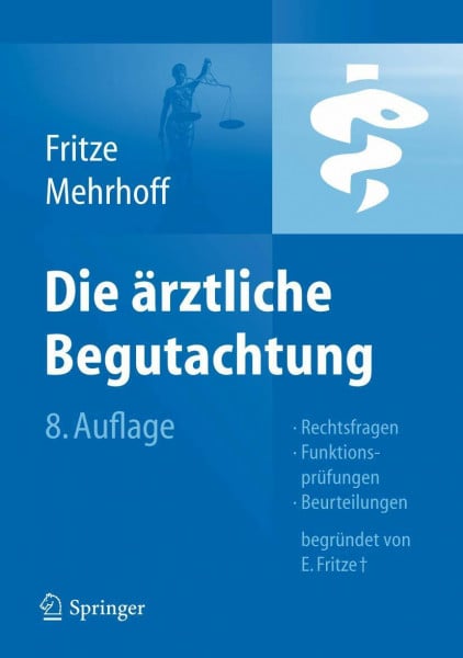 Fritze, Jürgen Die Ärztliche Begutachtung: Rechtsfragen, Funktionsprüfungen, Beurteilungen