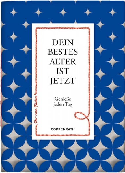 Dein bestes Alter ist jetzt: Genieße jeden Tag (Der rote Faden, 126, Band 126)