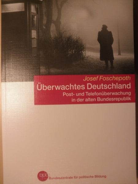 Josef Foschepoth Überwachtes Deutschland / Post- und Telefonüberwachung in der alten Bundesrepublik
