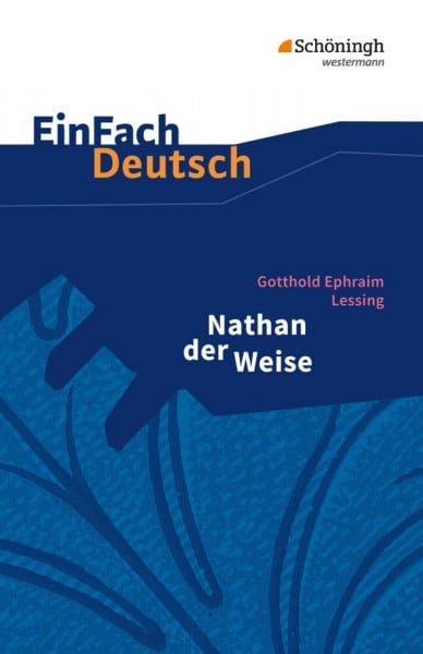 Diekhans, Johannes EinFach Deutsch Textausgaben: Gotthold Ephraim Lessing: Nathan der Weise: Ein dramatisches Gedicht in fünf Aufzügen. Gymnasiale Oberstufe