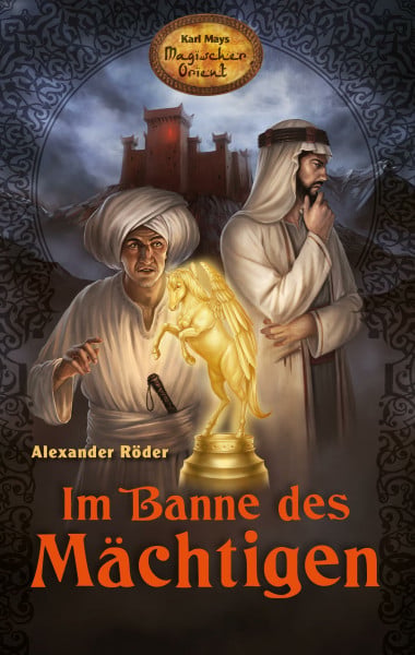 Alexander Röder Im Banne des Mächtigen. Karl Mays Magischer Orient, Band 1