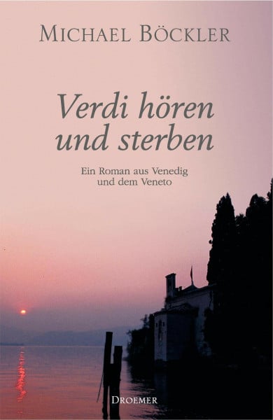 Böckler, Michael Verdi hören und sterben: Ein Roman aus Venedig und dem Veneto