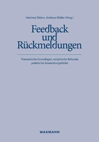 Ditton, Hartmut Feedback und Rückmeldungen: Theoretische Grundlagen, empirische Befunde, praktische Anwendungsfelder