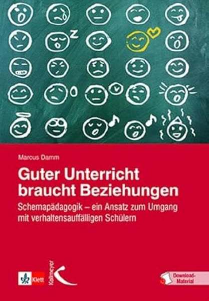 Damm, Marcus Guter Unterricht braucht Beziehungen: Schemapädagogik – ein Ansatz zum Umgang mit verhaltensauffälligen Schülern