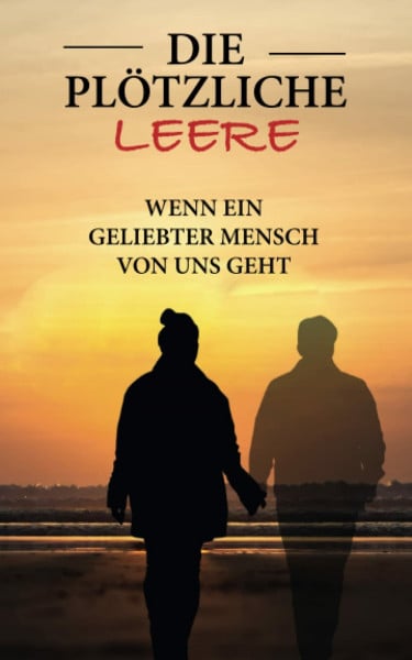 Publishing, Gibel Die plötzliche Leere – Wenn ein geliebter Mensch von uns geht: Die vier Phasen der Trauer verstehen und bewältigen Inkl. Schritt-für-Schritt Plan, um die Phasen der Trauer zu überwinden