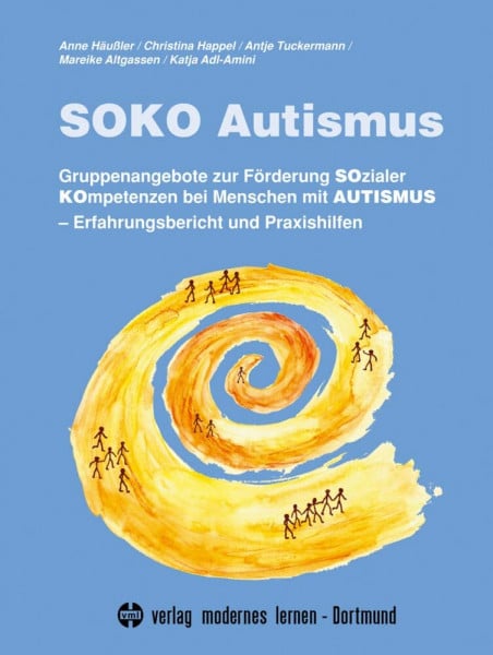 Tuckermann, Antje SOKO Autismus: Gruppenangebote zur Förderung Sozialer Kompetenzen bei Menschen mit Autismus. Erfahrungsbericht und Praxishilfen