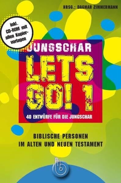 Zimmermann, Dagmar Jungschar let's go! 1: Biblische Personen im AT und NT. 40 Entwürfe für die Jungschar: 40 Entwürfe für die Jungschar; Biblische Personen im AT und NT