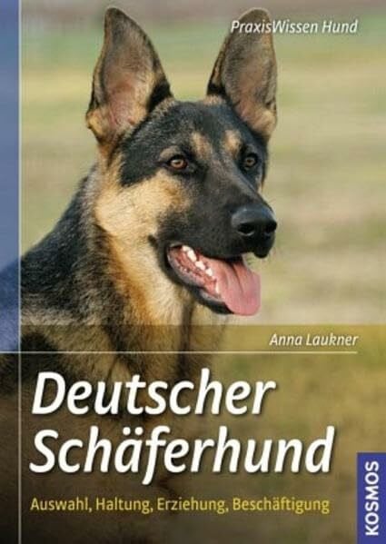 Laukner, Anna Deutscher Schäferhund: Auswahl, Haltung, Erziehung, Beschäftigung (Praxiswissen Hund)