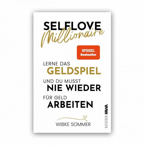Sommer, Wibke Selflove Millionaire: Lerne das Geldspiel und du musst nie wieder für Geld arbeiten