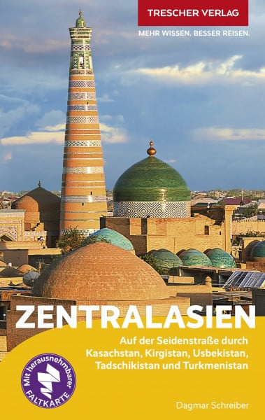 Dagmar Schreiber TRESCHER Reiseführer Zentralasien: Auf der Seidenstraße durch Kasachstan, Kirgistan, Usbekistan, Tadschikistan und Turkmenistan. Mit herausnehmbarer Übersichtskarte