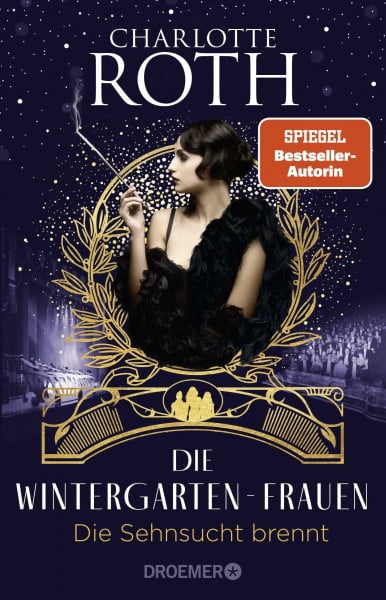 Roth, Charlotte Die Wintergarten-Frauen. Die Sehnsucht brennt: Roman (Die Wintergarten-Saga, Band 2)