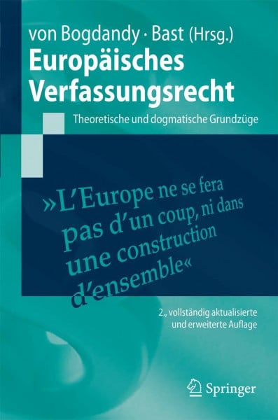 Bogdandy, Armin Europäisches Verfassungsrecht: Theoretische und dogmatische Grundzüge (Springer-Lehrbuch)
