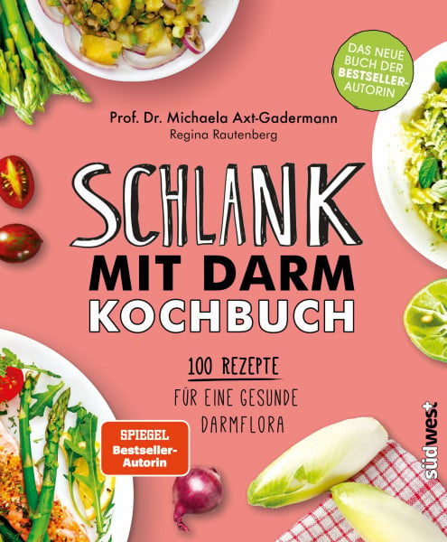 Axt-Gadermann, Michaela Schlank mit Darm Kochbuch: 100 Rezepte für eine gesunde Darmflora