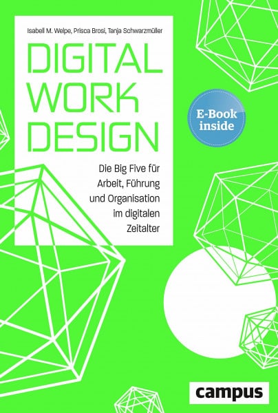 Welpe, Isabell M. Digital Work Design: Die Big Five für Arbeit, Führung und Organisation im digitalen Zeitalter, plus E-Book inside (ePub, pdf)
