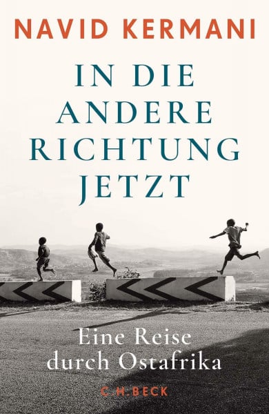 Kermani, Navid In die andere Richtung jetzt: Eine Reise durch Ostafrika