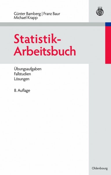 Bamberg, Günter StatistikArbeitsbuch: Übungsaufgaben Fallstudien Lösungen: Übungsaufgaben - Fallstudien - Lösungen