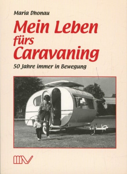Dhonau, Maria Mein Leben fürs Caravaning: 50 Jahre immer in Bewegung