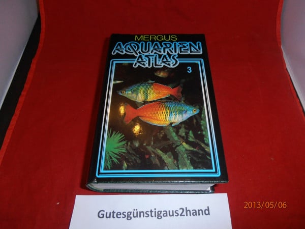 Baensch, Hans A Aquarienatlas - Deutsche Ausgabe. Das umfassende Kompaktwerk über die Aquaristik - mit 2600 Zierfischen und 400 Wasserpflanzen in Farbe. Komprimiertes ... für alle Aquarianer: Aquarienatlas, Kst, Bd.3