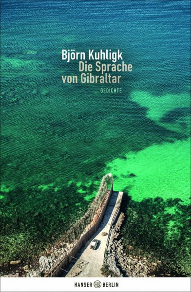 Kuhligk, Björn Die Sprache von Gibraltar: Gedichte